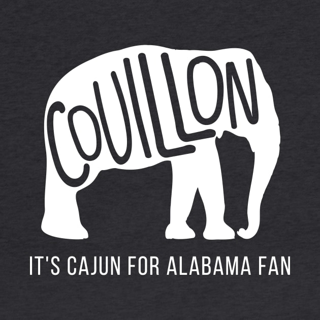 Couillon, It's Cajun for Alabama Fan by SLAG_Creative